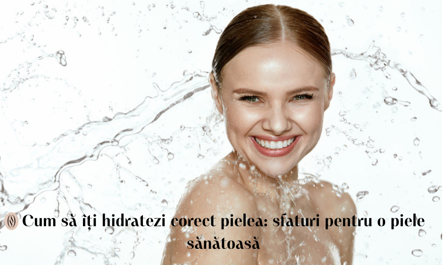 Cum să îți hidratezi corect pielea 1 cum să îți hidratezi corect pielea