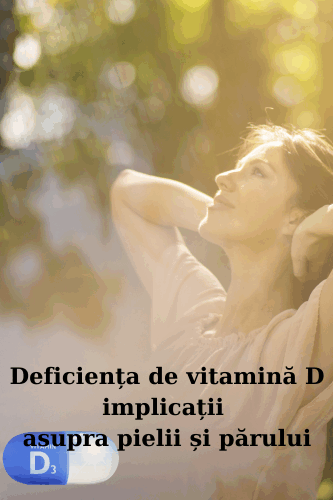 Deficiența de vitamină D, implicații asupra pielii și părului 20 Deficienta de vitamina D